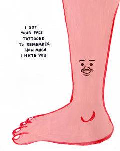 "I GOT YOUR FACE TATTOOED TO REMEMBER HOW MUCH I HATE YOU" Sculpture (Limited Edition of 100) by David Shrigley x Joan Cornellà